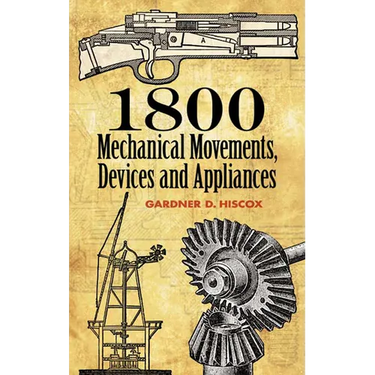 1800 Mechanical Movements: Devices and Appliances