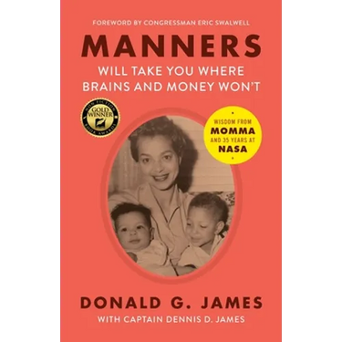 Manners Will Take You Where Brains and Money Won't: Wisdom from Momma and 35 Years at NASA