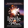 Ignite Your Life for Men: Thirty-five outstanding stories by men who are supporting other men to become the powerfully- enlightened, courageously-awak