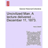 Uncivilized Man. a Lecture Delivered ... December 11, 1873.