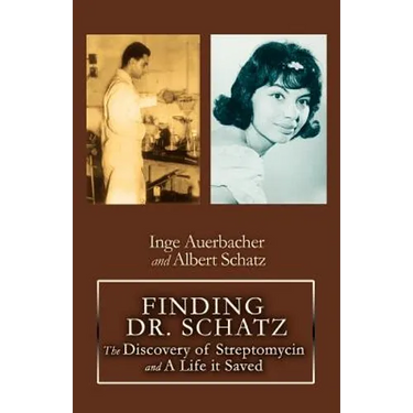 Finding Dr. Schatz: The Discovery of Streptomycin and a Life It Saved