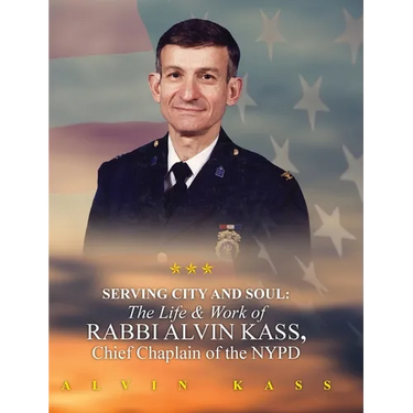 Serving City and Soul: The Life & Work of Rabbi Alvin Kass, Chief Chaplain of the NYPD