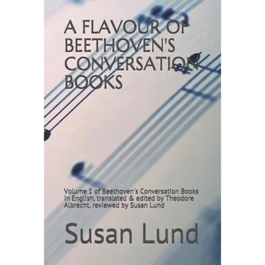 A Flavour of Beethoven's Conversation Books: Volume 1 of Beethoven's Conversation Books in English, translated & edited by Theodore Albrecht, reviewed