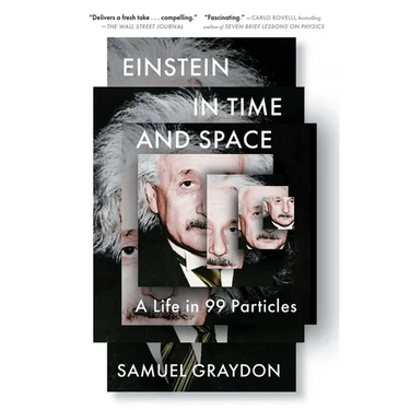 Einstein in Time and Space: A Life in 99 Particles