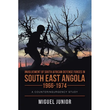 Involvement of South African Defense Forces in South East Angola 1966-1974: A Counterinsurgency Study