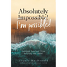Absolutely I'm Possible!: Lessons Learned from Defying the Odds