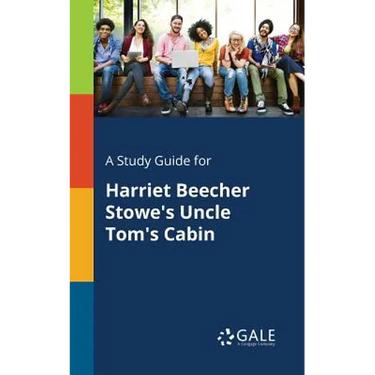 A Study Guide for Harriet Beecher Stowe's Uncle Tom's Cabin
