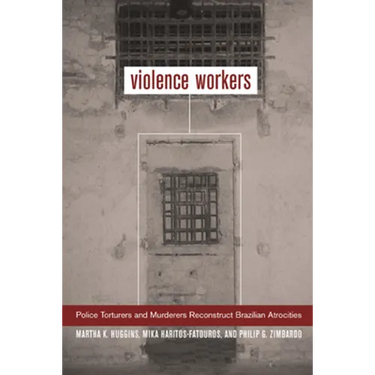 Violence Workers: Police Torturers and Murderers Reconstruct Brazilian Atrocities