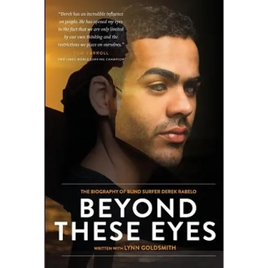 Beyond These Eyes: The Biography of Blind Surfer Derek Rabelo