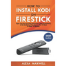 How to Install Kodi on Firestick: Super Easy Step-By-Step Instructions (With Screenshots) to Set Up Kodi on Your Amazon Fire TV Stick in Under 10 Minu