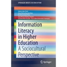 Information Literacy in Higher Education: A Sociocultural Perspective