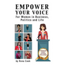 Empower your Voice: For Women in Business, Politics and Life