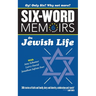 Six Word Memoirs On Jewish Life: 360 Stories of faith and family, duty and identity, celebration and tsuris!