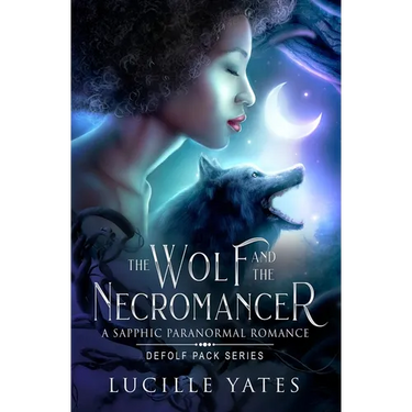 The Wolf and the Necromancer: A Sapphic Paranormal Romance