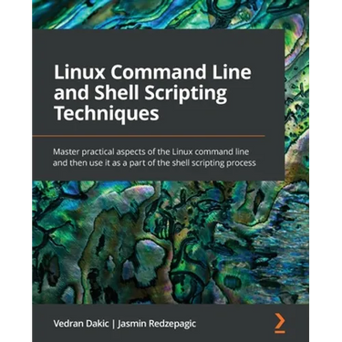 Linux Command Line and Shell Scripting Techniques: Master practical aspects of the Linux command line and then use it as a part of the shell scripting