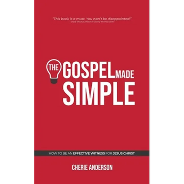 The Gospel Made Simple: How to be an effective witness for Jesus Christ