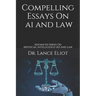 Compelling Essays On AI And Law: Advanced Series On Artificial Intelligence (AI) And Law