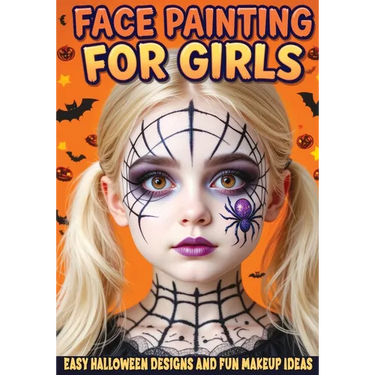 Face Painting for Girls - Easy Halloween Designs and Fun Makeup Ideas: Step-by-Step Guide to Creative Face Art for Kids and Teens - Perfect for Partie