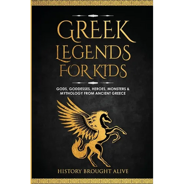 Greek Legends For Kids: Gods, Goddesses, Heroes, Monsters & Mythology From Ancient Greece