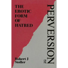 Perversion: The Erotic Form of Hatred