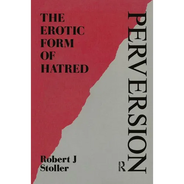 Perversion: The Erotic Form of Hatred