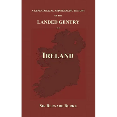 A Genealogical and Heraldic History of the Landed Gentry of Ireland (Hardback)