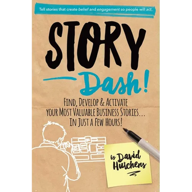 Story Dash: Find, Develop, and Activate Your Most Valuable Business Stories . . . in Just a Few Hours