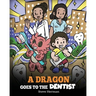 A Dragon Goes to the Dentist: A Children's Story About Dental Visit