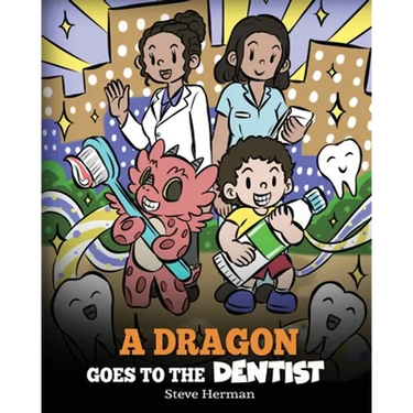 A Dragon Goes to the Dentist: A Children's Story About Dental Visit
