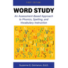 Word Study: An Assessment-Based Approach to Phonics, Spelling, and Vocabulary Instruction