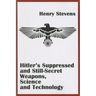 Hitler's Suppressed and Still-Secret Weapons, Science and Technology