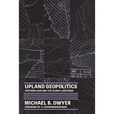 Upland Geopolitics: Postwar Laos and the Global Land Rush