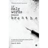 If Only Words Could Breathe: A collection of thoughts, haikus, poems, quotes and musings