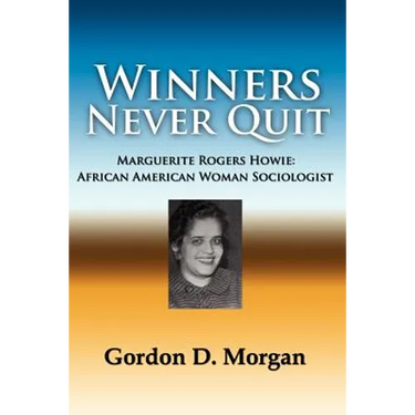 Winners Never Quit. Marguerite Rogers Howie: African American Woman Sociologist