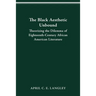 The Black Aesthetic Unbound: Theorizing the Dilemma of Eighteenth-Century African American Literature