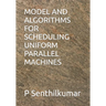 Model and Algorithms for Scheduling Uniform Parallel Machines