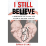 I Still Believe: A Memoir of Child Loss, Gun Violence, and New Purpose
