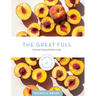 The Great Full: Sustainable Eating with Purpose and Joy: Includes 70 Vegetarian and Plant-Based Recipes