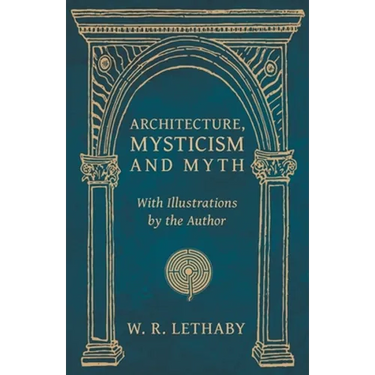 Architecture, Mysticism and Myth - With Illustrations by the Author
