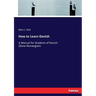 How to Learn Danish: A Manual for Students of Danish (Dano-Norwegian)