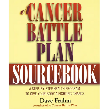A Cancer Battle Plan Sourcebook: A Step-by-Step Health Program to Give Your Body a Fighting Chance