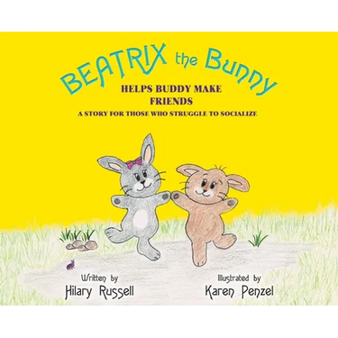 Beatrix the Bunny: Helps Buddy Make Friends: A Story for Those Who Struggle to Socialize