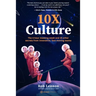 10X Culture: The 4-hour meeting week and 25 other secrets from innovative, fast-moving teams