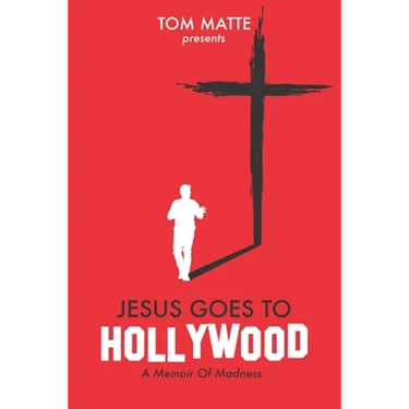 Jesus Goes To Hollywood: A Memoir Of Madness