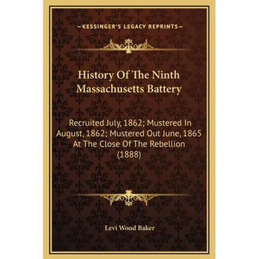 History Of The Ninth Massachusetts Battery: Recruited July, 1862; Mustered In August, 1862; Mustered Out June, 1865 At The Close Of The Rebellion (188