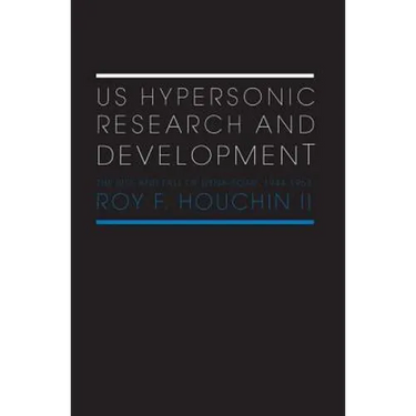 US Hypersonic Research and Development: The Rise and Fall of 'Dyna-Soar', 1944-1963