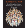 Adult Coloring Book: Stress Relieving Designs Animals, Mandalas, Flowers, Paisley Patterns And So Much More