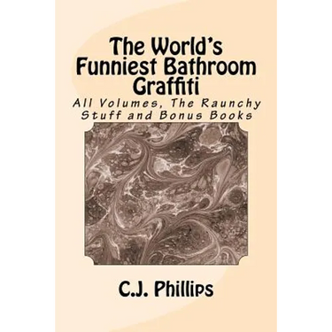 The World's Funniest Bathroom Graffiti: All Volumes, The Raunchy Stuff and Bonus Books