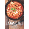 Kimchi Recipes: Simple Kimchi Recipes for Newbies