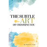 The Subtle Art of Choosing You